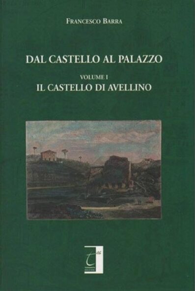 DAL CASTELLO AL PALAZZO. IL CASTELLO DI AVELLINO