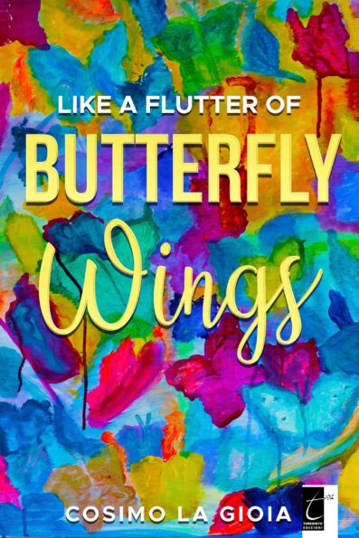 LIKE A FLUTTER OF BUTTERFLY WINGS